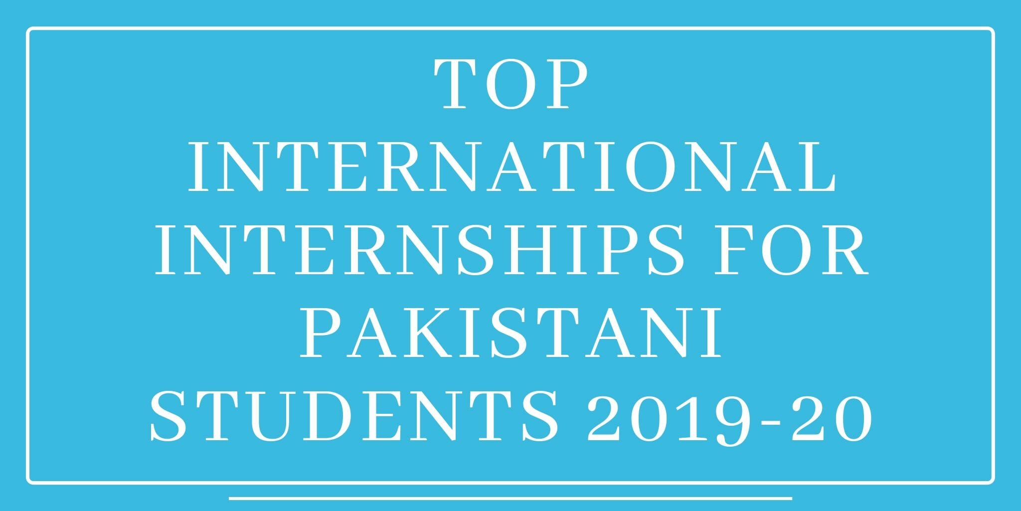 Top International Internships For Pakistani students / Youth 2020